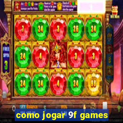 como jogar 9f games